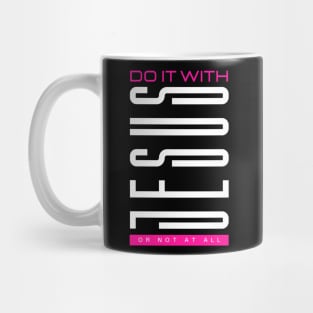 Do it with JESUS or not at all - Jesus Christ is King Mug